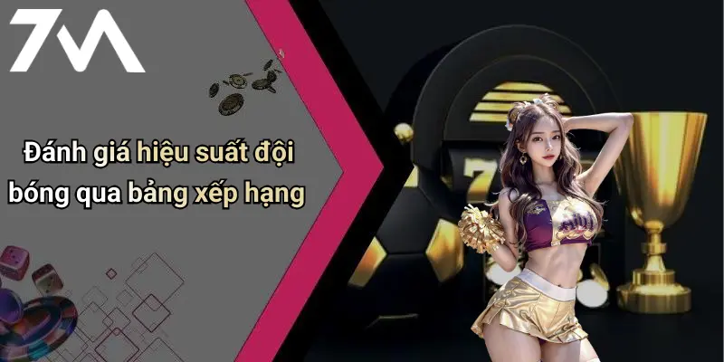 Đánh giá hiệu suất đội bóng qua bảng xếp hạng