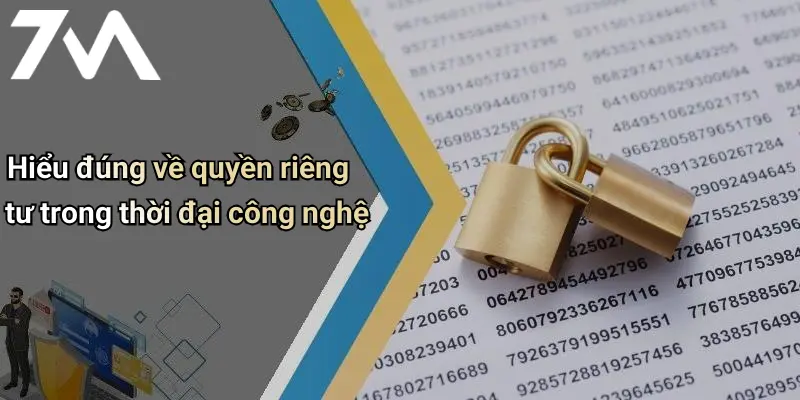 Hiểu đúng về quyền riêng tư trong thời đại công nghệ