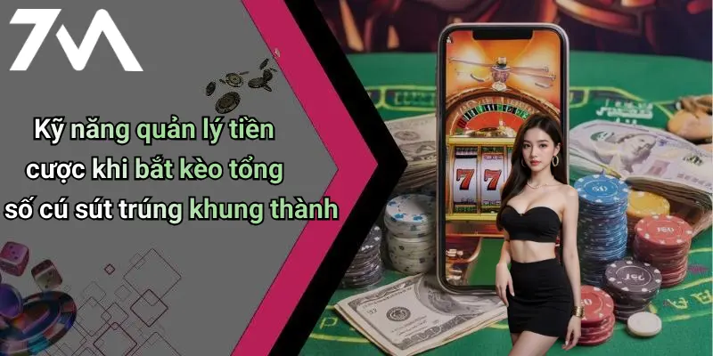 Kỹ năng quản lý tiền cược khi bắt kèo tổng số cú sút trúng khung thành