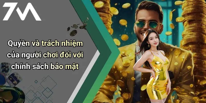 Quyền và trách nhiệm của người chơi đối với chính sách bảo mật