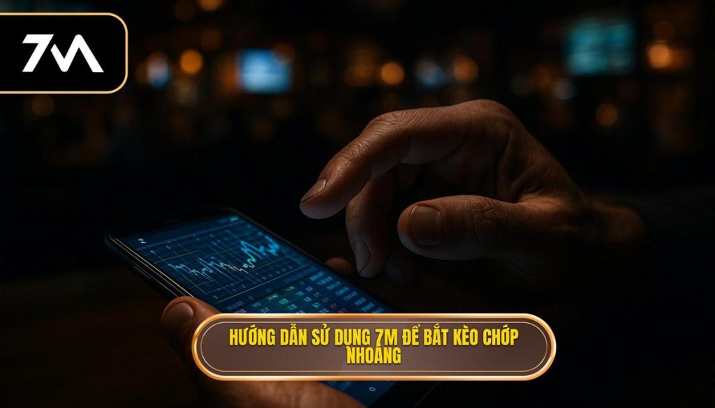 thumb - Hướng dẫn sử dụng 7M để bắt kèo chớp nhoáng