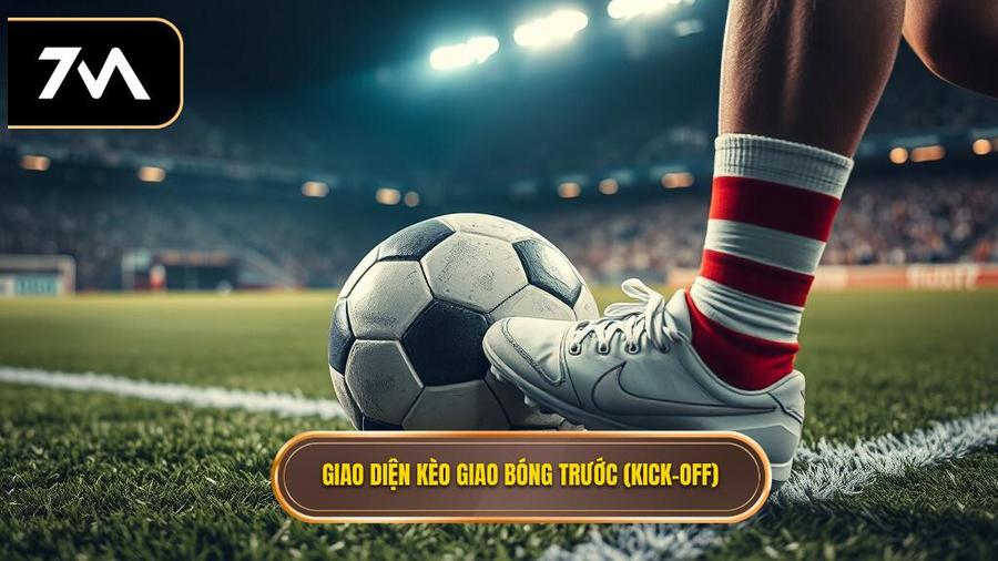 Hiểu đúng về kèo giao bóng trước (Kèo Kick-off)