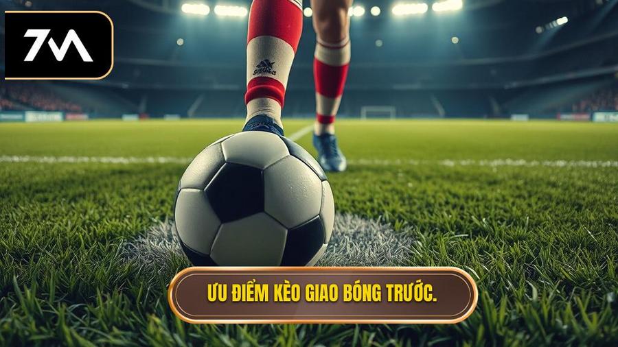 Đặc điểm nổi vật của kèo giao bóng trước